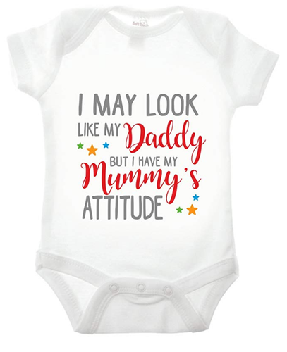 I May Look Like My Daddy But I Have My Mummy's Attitude Babygrow