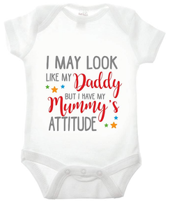 I May Look Like My Daddy But I Have My Mummy's Attitude Babygrow