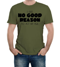 Reality Glitch No Good Reason to Act My Age Mens T-Shirt