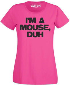 Women's I'm a Mouse, Duh T-Shirt