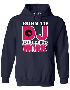 Men's Born to DJ Forced to Work Hoodie