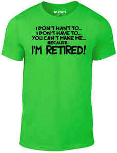 Men's I Don't Have to... I'm Retired! T-Shirt