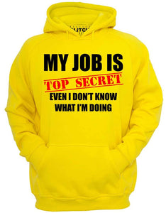 Men's My Job Is Top Secret....Even I Don't Know What I'm Doing Hoodie