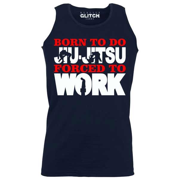 Men's Born to Do Jiu-Jitsu Forced to Work Vest