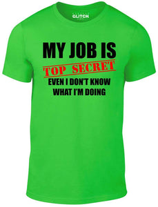 Men's My Job Is Top Secret..Even I Don't Know What Im Doing T-Shirt