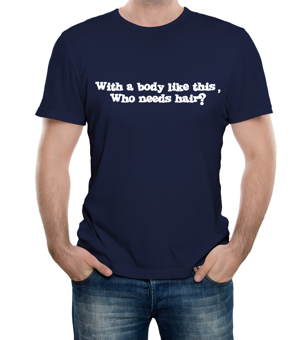 Reality Glitch Men's With a Body Like This Who Needs Hair T-Shirt