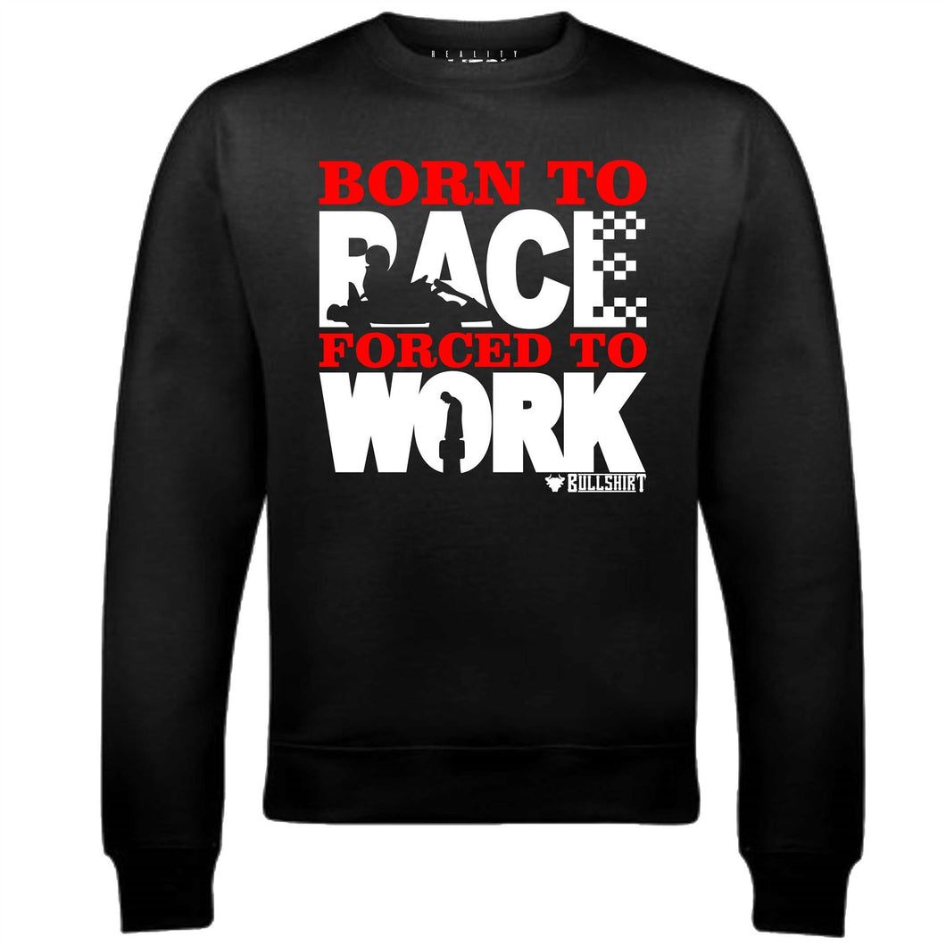 Men's Born to Race (Karting) Forced to Work Sweatshirt