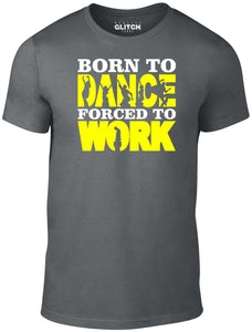 Men's Dark Grey T-Shirt With a Born to Dance Forced to Work Printed Design