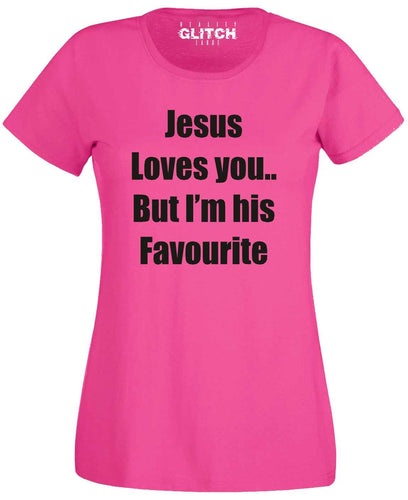 Jesus Loves You, But I'm His Favourite Womens T-Shirt