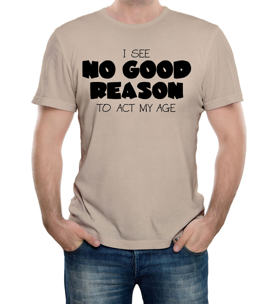 Reality Glitch No Good Reason to Act My Age Mens T-Shirt