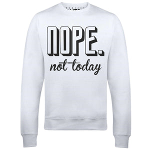 Men's Nope Not Today Sweatshirt