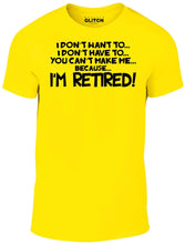 Men's I Don't Have to... I'm Retired! T-Shirt