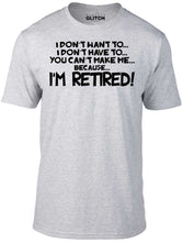 Men's I Don't Have to... I'm Retired! T-Shirt