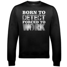 Men's Born to Metal Detect Forced to Work Sweatshirt