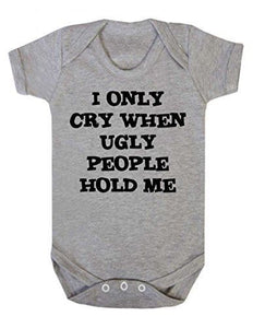 I Only Cry When Ugly People Hold Me Short Sleeve Babygrow