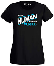 Women's Instant Human - Just Add Coffee T-Shirt