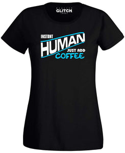 Women's Instant Human - Just Add Coffee T-Shirt