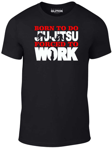 Men's Black T-Shirt With a Born to Do Jiu-Jitsu Forced to Work  Printed Design