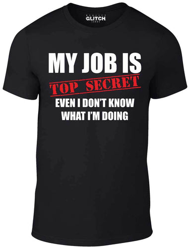 Men's Black T-Shirt With a  My Job Is Top Secret..Even I Don't Know What Im Doing slogan  Printed Design