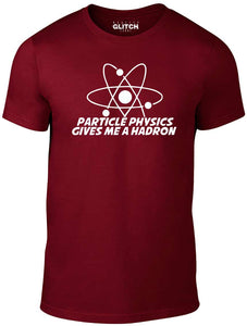 Men's Particle Physics Gives Me a Hadron T-Shirt