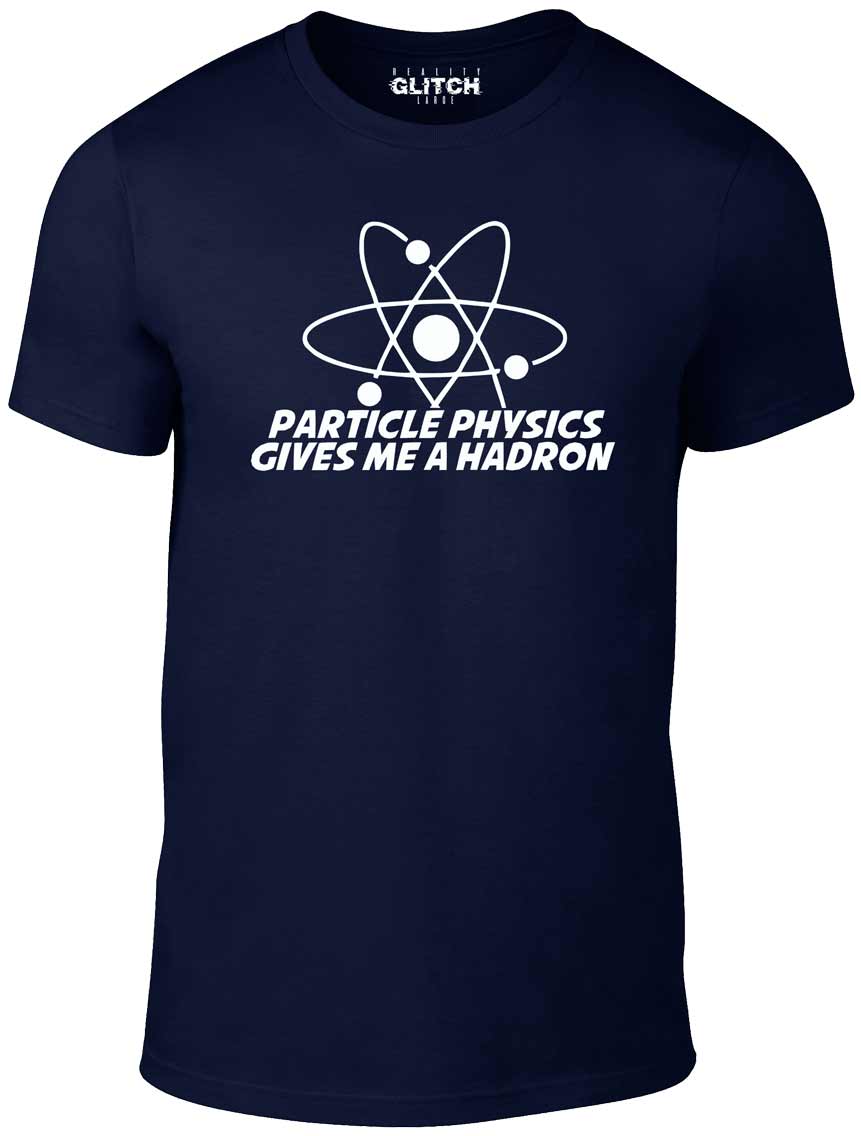 Men's Particle Physics Gives Me a Hadron T-Shirt